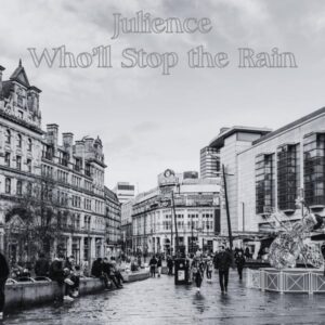 Julience – Who'll Stop The Rain