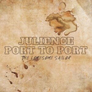 Julience – Port To Port (The Lonesome Sailor)